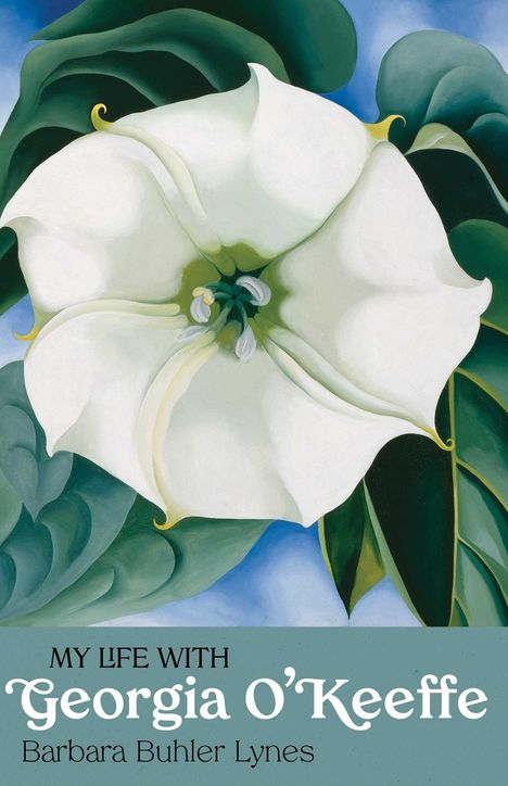 „MY LIFE WITH Georgia O’Keeffe Barbara Buhler Lynes.“ Eine große weiße Blume mit grünen Blättern.