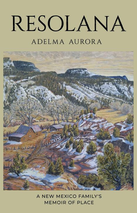 "RESOLANA, Adelma Aurora. A New Mexico Family's Memoir of Place." Illustration: Winterliche Landschaft mit Hütten.