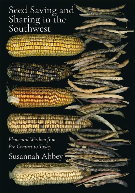 "Seed Saving and Sharing in the Southwest" und "Elemental Wisdom from Pre-Contact to Today" von Susannah Abbey. Gezeigt werden Maiskolben und Hülsen.
