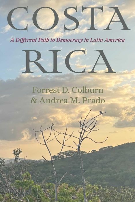 COSTA RICA. A Different Path to Democracy in Latin America. Forrest D. Colburn & Andrea M. Prado. Silhouetten von Bäumen.