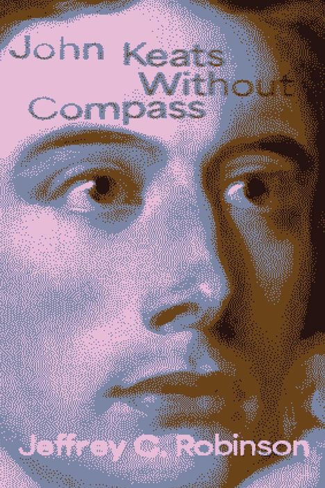 Text: "John Keats Without Compass" und "Jeffrey C. Robinson". Illustration eines nachdenklichen Gesichts in Blassrosa und Blau.