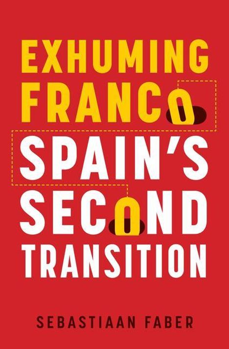 Sebastiaan Faber: Exhuming Franco: Spain's Second Transition, Second Edition, Buch