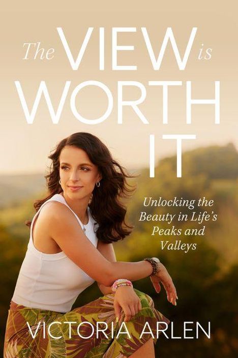 Text: "The VIEW is WORTH IT", "Unlocking the Beauty in Life's Peaks and Valleys", "Victoria Arlen". Frau vor Landschaft.