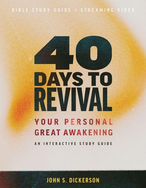 "40 Days to Revival: Your Personal Great Awakening. An Interactive Study Guide. John S. Dickerson." Hintergrund in Orange-Tönen.