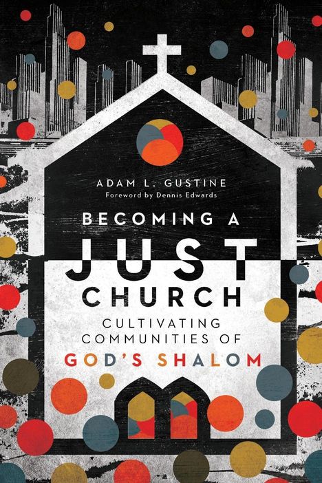 Adam L Gustine: Becoming a Just Church, Buch