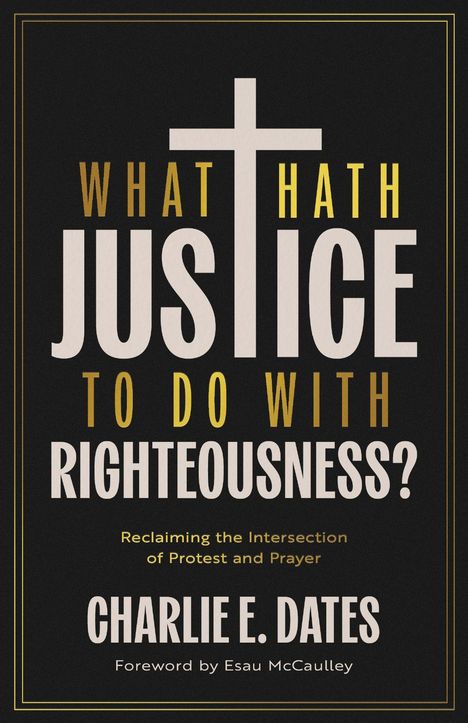 „WHAT HATH JUSTICE TO DO WITH RIGHTEOUSNESS?“ Buchcover, Titel in Großbuchstaben, mit Kreuzmotiv. Autor: Charlie E. Dates.