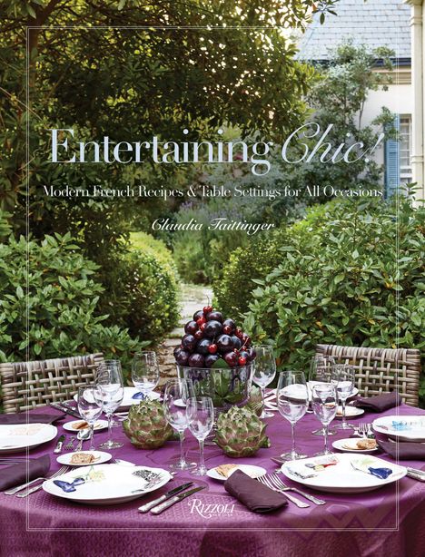 Claudia Taittinger: Entertaining Chic!: Modern French Recipes and Table Settings for All Occasions, Buch
