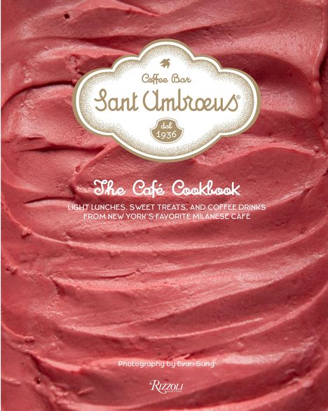 Sant Ambroeus: Ambroeus, S: Sant Ambroeus: The Cafe Cookbook, Buch