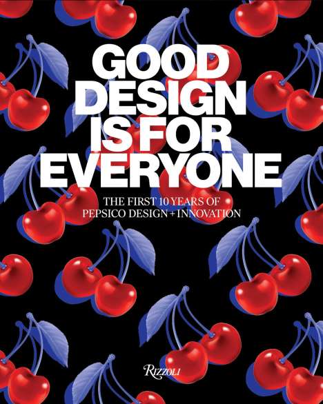 Mauro Porcini: Good Design Is for Everyone: The First 10 Years of Pepsico Design + Innovation, Buch