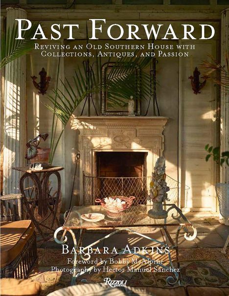 Past Forward: Reviving an Old Southern House with Collections, Antiques, and Passion. Barbara Adkins. Rustikales Interieur.