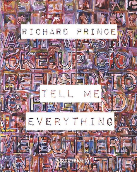 Auf einer bunten Collage aus Magazinseiten steht "RICHARD PRINCE" und "TELL ME EVERYTHING" in weißen Rechtecken.