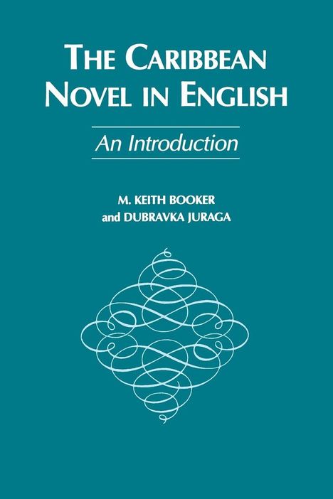 **The Caribbean Novel in English: An Introduction.** Autoren: M. Keith Booker, Dubravka Juraga. Verziertes Muster unten.