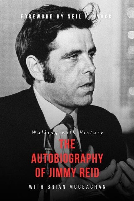 Vorderseite eines Buches. Oben steht „FOREWORD BY NEIL KINNOCK“. Darunter: „Walking with History: The Autobiography of Jimmy Reid“.