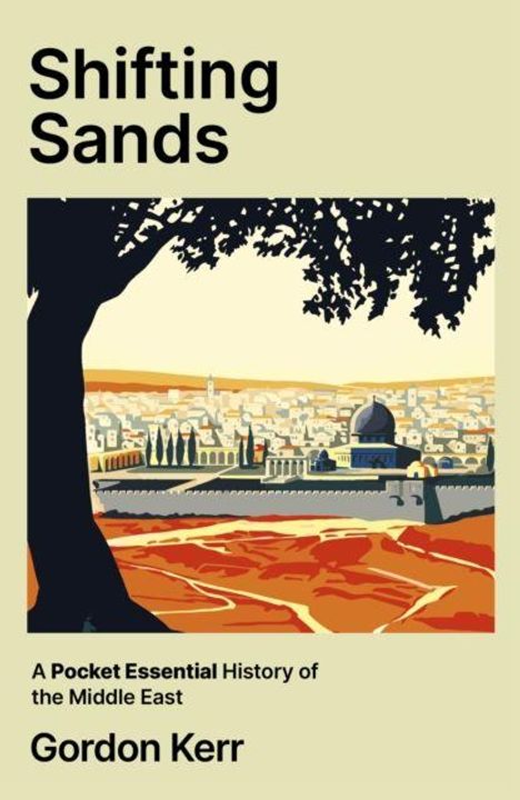 "Buchcover: Shifting Sands, A Pocket Essential History of the Middle East von Gordon Kerr. Illustration einer Stadtlandschaft."