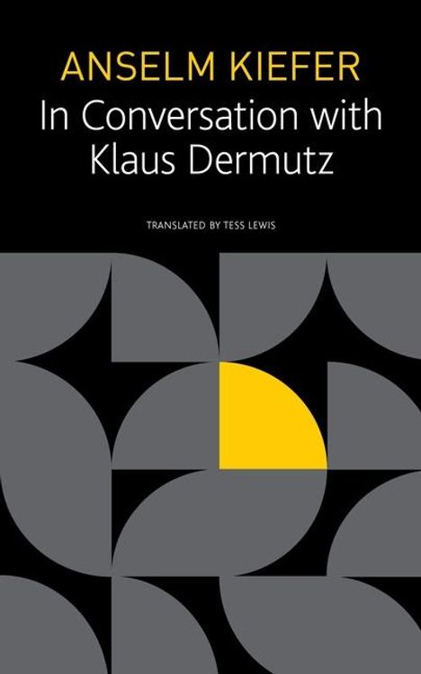 Anselm Kiefer: Anselm Kiefer in Conversation with Klaus Dermutz, Buch