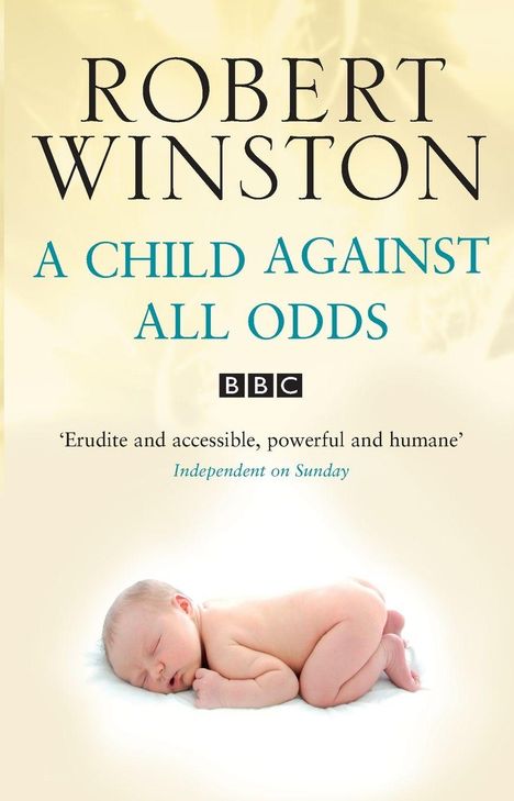 "ROBIN WINSTON", "A CHILD AGAINST ALL ODDS", BBC-Logo, "Erudite and accessible, powerful and humane" daneben schlafendes Baby.