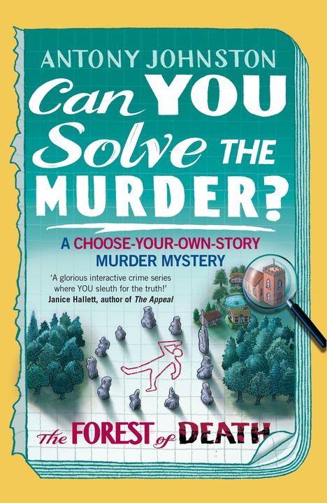 "Antony Johnston. Can YOU Solve the MURDER? A Choose-Your-Own-Story Murder Mystery. The Forest of Death." Illustrative Karte mit Wald und Statisten.