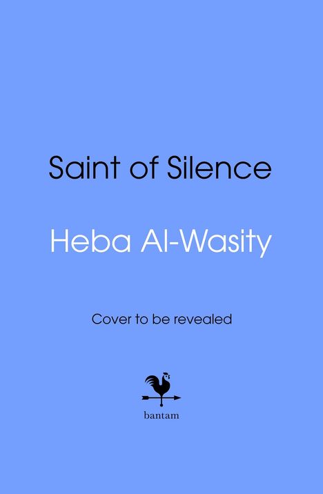"Saint of Silence" von Heba Al-Wasity, "Cover to be revealed". Logo von bantam: ein Hahn auf einem Pfeil. Hintergrund blau.
