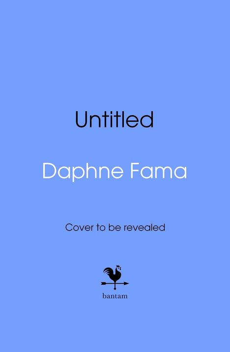 Text: Untitled. Name: Daphne Fama. "Cover to be revealed." Unten Logo mit Hahn und Pfeil, darunter "bantam". Hintergrund blau.