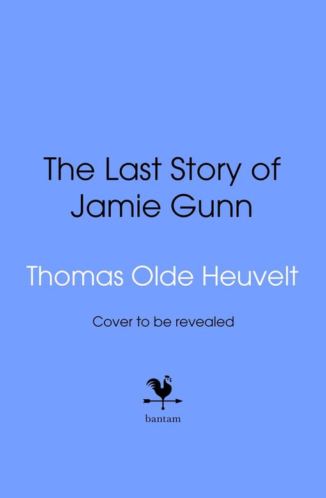 "The Last Story of Jamie Gunn" von Thomas Olde Heuvelt, "Cover to be revealed". Unten ein Hahn-Logo von "bantam".