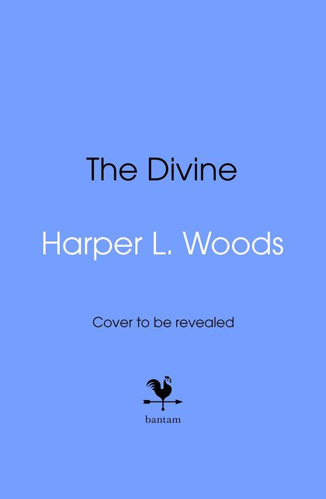Text: "The Divine," "Harper L. Woods," "Cover to be revealed." Unten Logo mit Hahn auf Pfeil, darunter "bantam." Blauer Hintergrund.