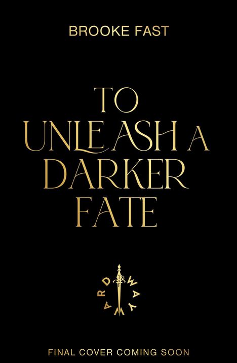 Text: "BROOKE FAST", "TO UNLEASH A DARKER FATE", "FINAL COVER COMING SOON". Logo mit einem Schwertdesign.