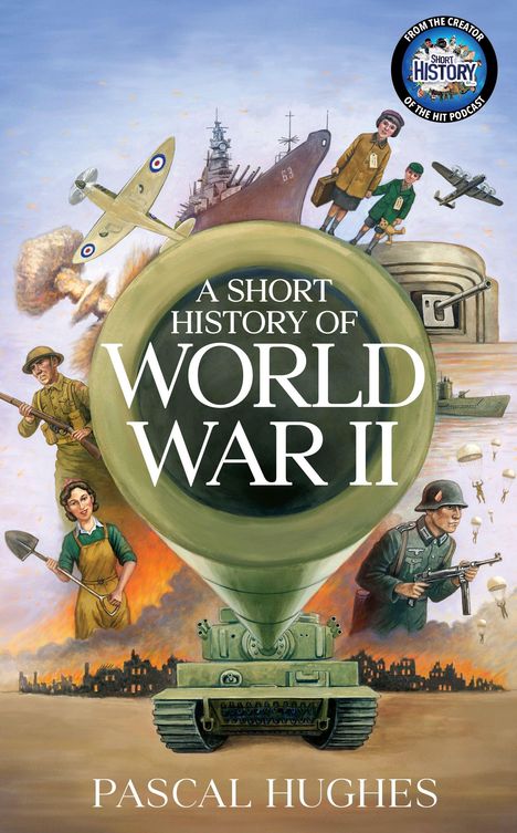 „A Short History of World War II“ von Pascal Hughes. Eine Illustration mit Panzern, Flugzeugen und Soldaten im Krieg.
