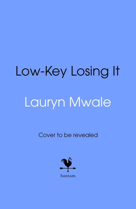 Text: "Low-Key Losing It", "Lauryn Mwale", "Cover to be revealed". Logo: Hahn auf Wetterfahne, darunter "bantam". Hintergrund Blau.