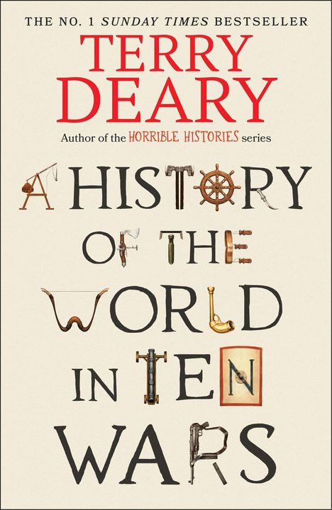 Text: "Terry Deary. A History of the World in Ten Wars." Illustrationen von Waffen und Werkzeugen bilden Buchstaben.
