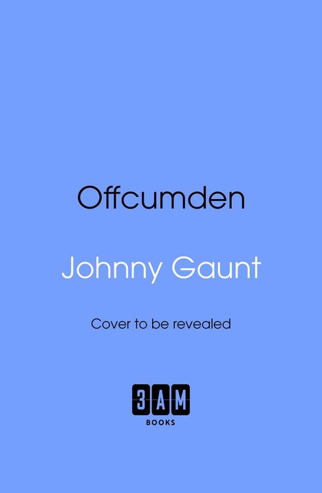 "Offcumden" und "Johnny Gaunt". Darunter "Cover to be revealed". Unten ein Logo: "3AM BOOKS". Hintergrund blau.