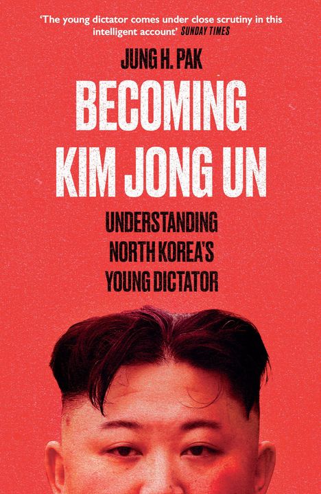 Jung H. Pak: Becoming Kim Jong Un, Buch