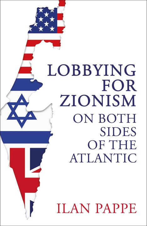 Ilan Pappe: Lobbying for Zionism on Both Sides of the Atlantic, Buch