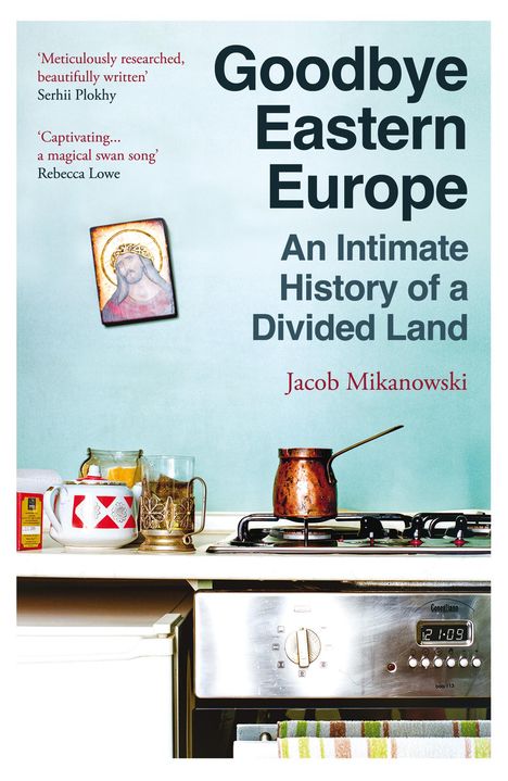 Jacob Mikanowski: Goodbye Eastern Europe, Buch