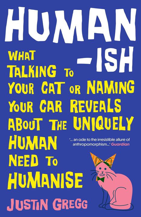 Text: "HUMAN-ish: What talking to your cat or naming your car reveals about the uniquely human need to humanise." Illustration: Eine rosa Katze mit Hut und Fliege.