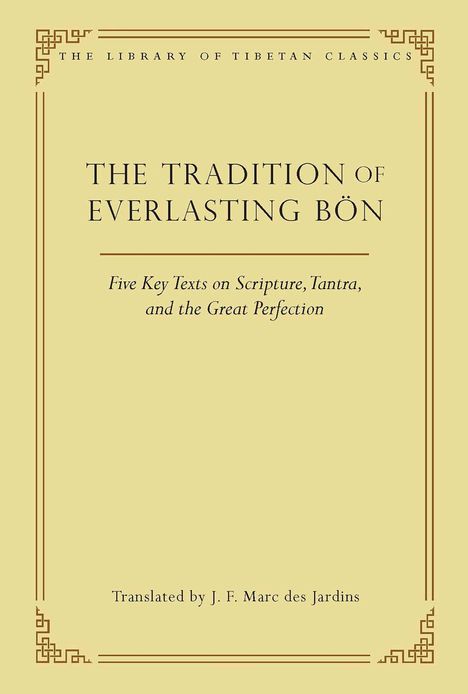 The Tradition of Everlasting Bön: Five Key Texts on Scripture, Tantra, and the Great Perfection, Buch
