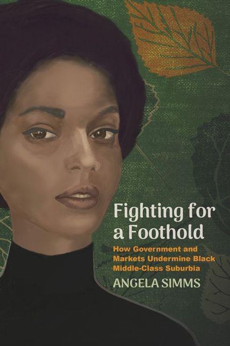 "Fighting for a Foothold: How Government and Markets Undermine Black Middle-Class Suburbia" von Angela Simms. Illustration einer Frau mit Blättern im Hintergrund.