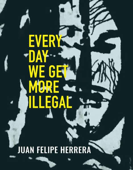 Juan Felipe Herrera: Every Day We Get More Illegal, Buch