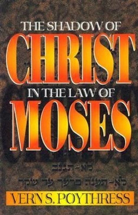 Vern S Poythress: The Shadow of Christ in the Law of Moses, Buch