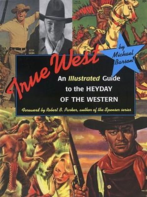Michael Barson: True West: An Illustrated Guide to the Heyday of the Western, Buch
