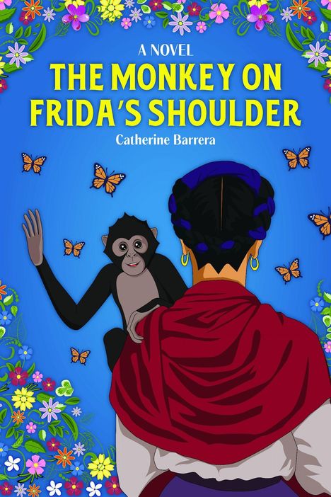 Titel: THE MONKEY ON FRIDA'S SHOULDER. Autor: Catherine Barrera. Illustration: Frau mit blauem Haar, Affe, Schmetterlinge, Blumen.