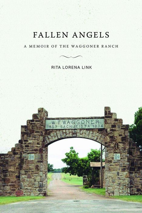 FALLEN ANGELS, A Memoir of the Waggoner Ranch, Rita Lorena Link. Steinbogen mit der Inschrift „W.T. Waggoner 1853–1934“.