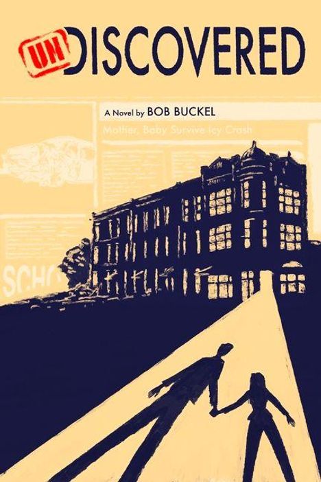 Text im Bild: "UNDISCOVERED", "A Novel by BOB BUCKEL", "Mother, Baby Survive Icy Crash". Illustration einer Silhouette vor Gebäude.