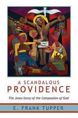 Frank Tupper: A Scandalous Providence: The Jesus Story of the Compassion of God - Revised and Updated, Buch