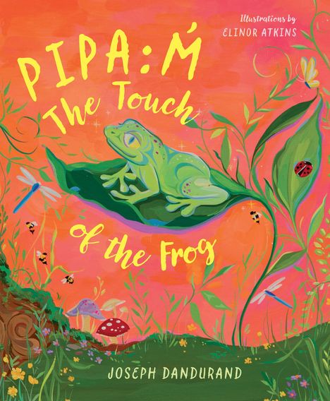 "PIPA: ḴThe Touch of the Frog. Illustrations by Elinor Atkins. Joseph Dandurand." Ein Frosch sitzt auf einem Blatt, umgeben von Pflanzen und Insekten.