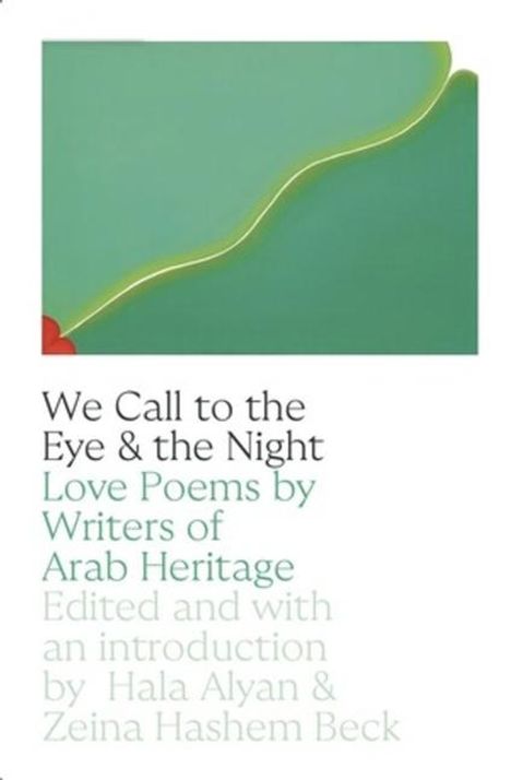 Hala Alyan: We Call to the Eye and to the Night: Love Poems by Writers of Arab Descent, Buch