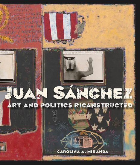 "JUAN SÁNCHEZ: ART AND POLITICS RICANSTRUCTED" von Carolina A. Miranda. Collage mit Flagge und diversen Symbolen.