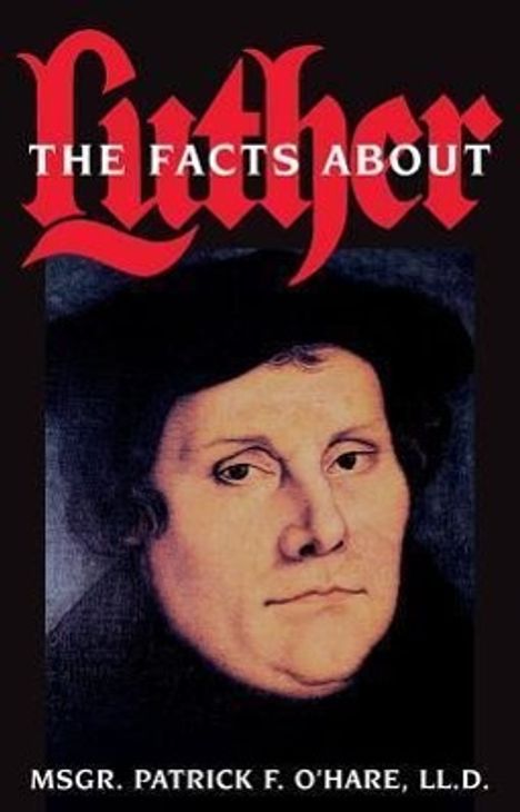 Patrick F O'Hare: Facts about Luther, Buch