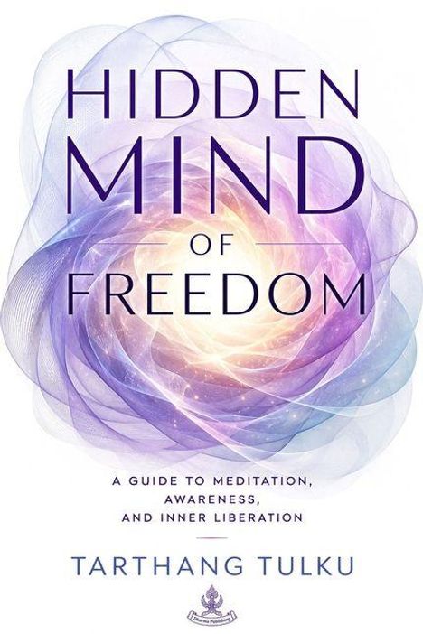 Der Text lautet: "Hidden Mind of Freedom", "A guide to meditation, awareness, and inner liberation", "Tarthang Tulku". Hintergrund: Abstraktes, spiralförmiges Muster in Pastellfarben.
