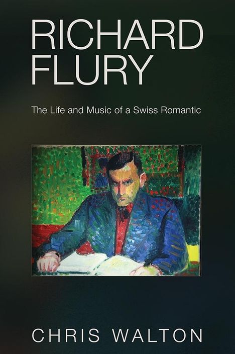Chris Walton: Richard Flury: The Life and Music of a Swiss Romantic, Buch