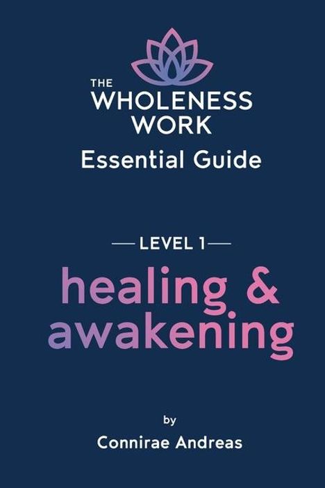 Connirae Andreas: The Wholeness Work Essential Guide - Level I, Buch